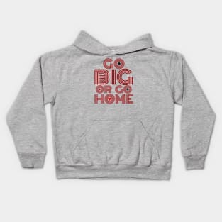 Go Big or Go Home (Red Font Edition) Kids Hoodie